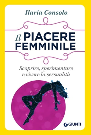 Il piacere femminile Scoprire, sperimentare e vivere la sessualit?