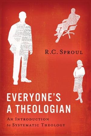 Everyone 039 s a Theologian An Introduction to Systematic Theology【電子書籍】 R.C. Sproul