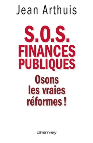 S.O.S. Finances publiques Osons les vraies r?formes !