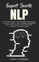 Expert Secrets NLP The Ultimate Guide to NeuroLinguistic Programming. Learn how to Improve Critical Thinking, Manipulation, Mind Control, Persuasion, and SelfDiscipline, Using CBT Dark Psychology.【電子書籍】 Terry Lindberg