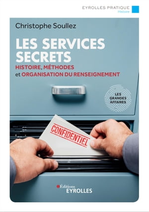 Les services secrets Histoire, m?thodes et organisation du renseignement/les grandes affaires