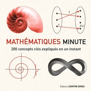 Mathématiques Minute - 200 concepts clés expliqués en un instant