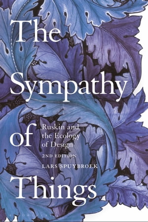 The Sympathy of Things Ruskin and the Ecology of Design【電子書籍】[ Lars Spuybroek ]