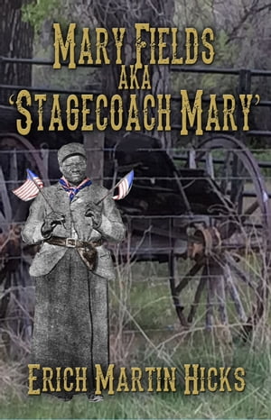 Mary Fields aka Stagecoach Mary【電子書籍】[ Erich Hicks ]