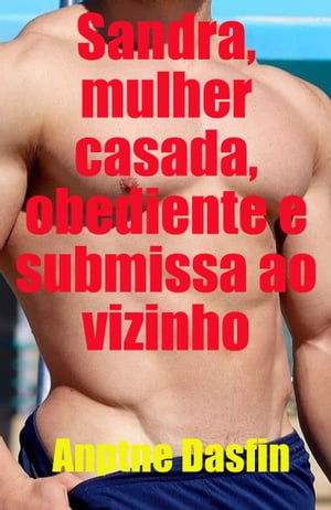 Sandra, mulher casada, obediente e submissa ao vizinho