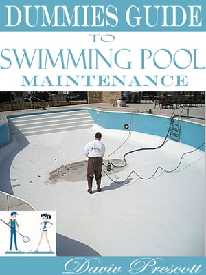 Dummies Guide to Swimming Pool Maintenance【電子書籍】[ Daviv Prescott ]