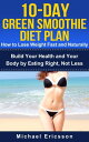 10-Day Green Smoothie Diet Plan: How To Lose Weight Fast And Naturally: Build Yo...