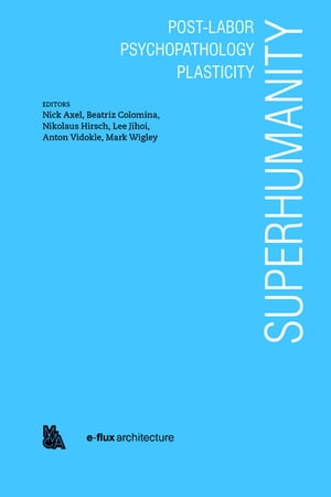 Superhumanity: Post-Labor, Psychopathology, Plasticity