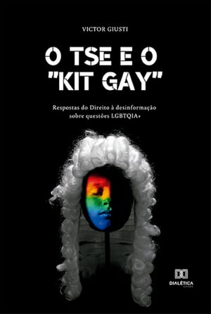 O TSE e o "kit gay" respostas do Direito ? desinforma??o sobre quest?es LGBTQIA+