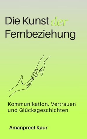 Die Kunst der Fernbeziehung: Kommunikation, Vertrauen und Gl?cksgeschichten