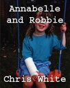 Annabelle and Robbie【電子書籍】[ Chris White ]