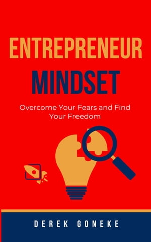 ENTREPRENEUR MINDSET: Overcome Your Fears and Find Your Freedom