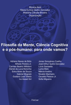 Filosofia da Mente, Ciência Cognitiva e o pós-humano: Para onde vamos?