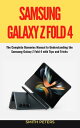 SAMSUNG GALAXY Z FOLD 4 USER GUIDE The Complete Dummies Manual to Understanding the Samsung Galaxy Z Fold 4 with Tips and Tricks【電子書籍】 SMITH PETERS