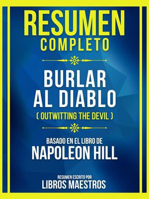 Resumen Completo - Burlar Al Diablo (Outwitting The Devil) - Basado En El Libro De Napoleon Hill