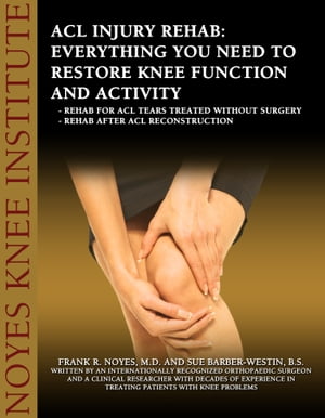 ACL Injury Rehabilitation: Everything You Need to Know to Restore Knee Function and Return to Activity - Physical therapy programs for ACL tears treated without surgery - Physical therapy programs to do after surgery【電子書籍】[ Sue Barber-Westin ]