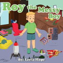 Roy the Messy Boy Bedtime children 039 s books for kids, early readers【電子書籍】 leela hope