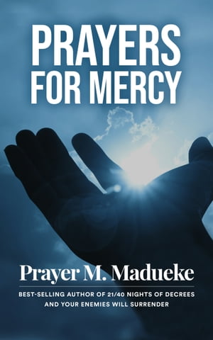 Prayers for Mercy New Morning Mercies, God's Healing Mercy, Streams of Mercy, prayer【電子書籍】[ Prayer Madueke ]