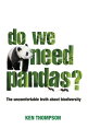 Do We Need Pandas? The Uncomfortable Truth About Biodiversity【電子書籍】[ Ken Thompso...