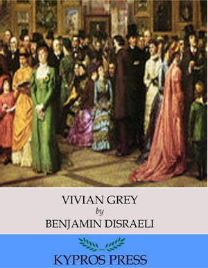 Vivian Grey【電子書籍】[ Benjamin Disraeli