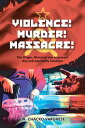 Violence! Murder! Massacre! The Origin, Historical Rise to Present Day and Appli...