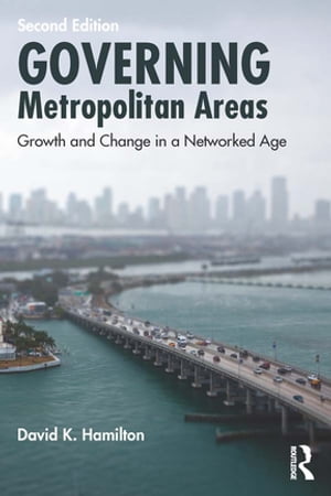 Governing Metropolitan Areas Growth and Change in a Networked Age【電子書籍】[ David K. Hamilton ]