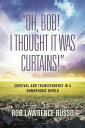 Oh, Bob! I Thought It Was Curtains! Survival and Transcendence in a Homophobic W...