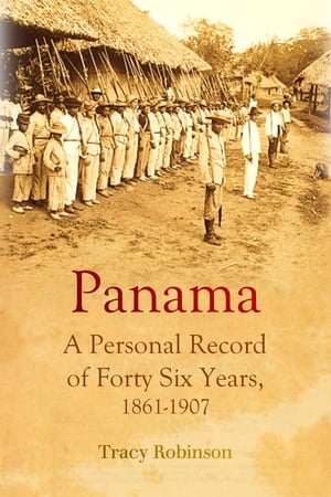 Panama: A Personal Record of Forty-Six Years, 1861-1907