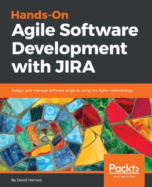 Hands-On Agile Software Development with JIRA Design and manage software projects using the Agile methodology