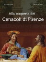 Alla scoperta dei Cenacoli di Firenze【電子書籍】[ Riccardo Ciuti ]