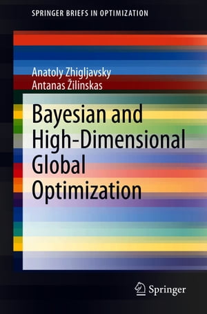 Bayesian and High-Dimensional Global Optimization【電子書籍】 Anatoly Zhigljavsky