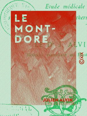 Le Mont-Dore - ?tude m?dicale sur son climat et ses eaux thermo-min?rales【電子書籍】[ Julien Alvin ]
