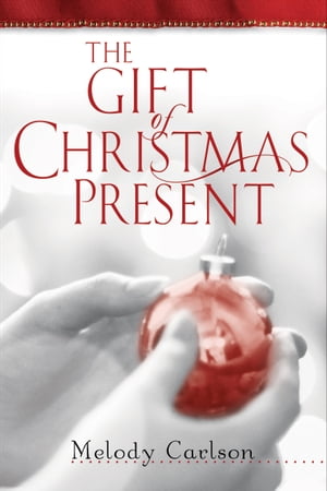 Gift of Christmas Present, The A Christmas NovellaŻҽҡ[ Melody Carlson ]