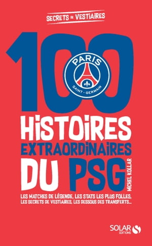 100 histoires extraordinaires du PSG