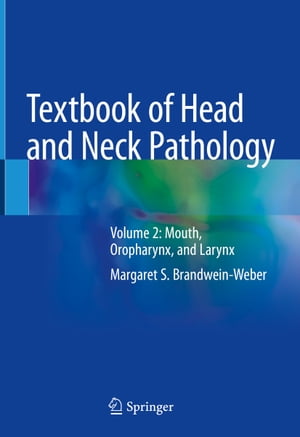 Textbook of Head and Neck Pathology Volume 2: Mouth, Oropharynx, and Larynx【電子書籍】 Margaret S. Brandwein-Weber