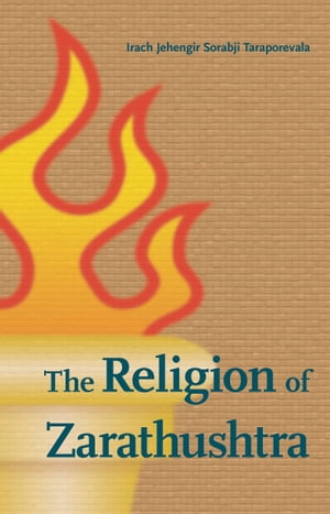 The Religion of Zarathushtra【電子書籍】[ Irach Jehengir Sorabji Taraporevala ]
