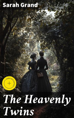 The Heavenly Twins Enriched edition. Challenging societal norms through the struggles of twins in late 19th century EuropeŻҽҡ[ Sarah Grand ]