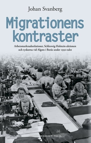 Migrationens kontraster : arbetsmarknadsrelationer, Schleswig-Holstein-aktionen och tyskorna vid Algots i Bor?s under 1950-talet