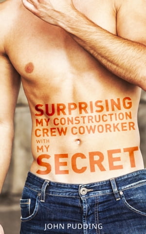 Surprising My Construction Crew Coworker With My Secret【電子書籍】[ John Pudding ]
