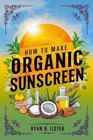 How to make Organic Sunscreen