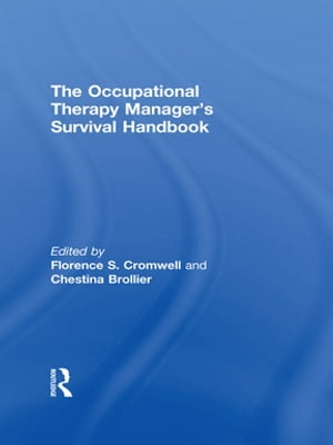 The Occupational Therapy Managers' Survival Handbook A Case Approach to Understanding the Basic Functions of Management