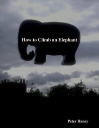 How to Climb an Elephant【電子書籍】[ Peter Haney ]