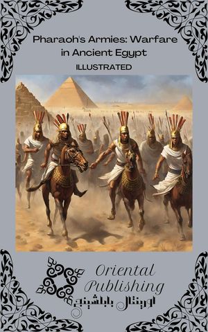 Pharaoh's Armies Warfare in Ancient Egypt