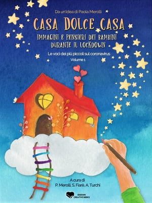 Casa dolce casa: immagini e pensieri dei bambini durante il lockdown - Volume 1 Le voci dei pi? piccoli sul coronavirus【電子書籍】[ Paola Merolli ]