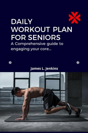 DAILY WORKOUTS PLAN FOR SENIORS A Comprehensive Guide to Engaging Your Core