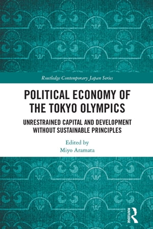 Political Economy of the Tokyo Olympics Unrestrained Capital and Development without Sustainable Principles