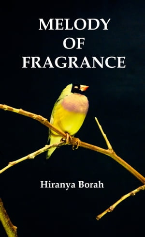 楽天楽天Kobo電子書籍ストアMelody of Fragrance【電子書籍】[ Hiranya Borah ]