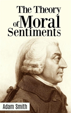 The Theory of Moral Sentiments【電子書籍】 Adam Smith