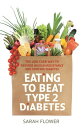 Eating to Beat Type 2 Diabetes The low carb way to reverse insulin resistance and control diabetes【電子書籍】[ Sarah Flower ]