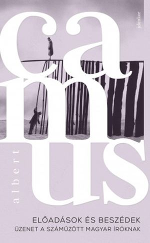 El?ad?sok ?s besz?dek ?zenet a sz?m?z?tt magyar ?r?knak【電子書籍】[ Albert Camus ]
